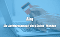 Die Aufmerksamkeit des (Online-)Kunden