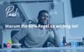 Warum die 60%-Regel so wichtig ist!